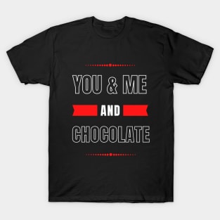 YOU AND ME AND CHOCOLATE COUPLE'S LOVE DESIGN T-Shirt